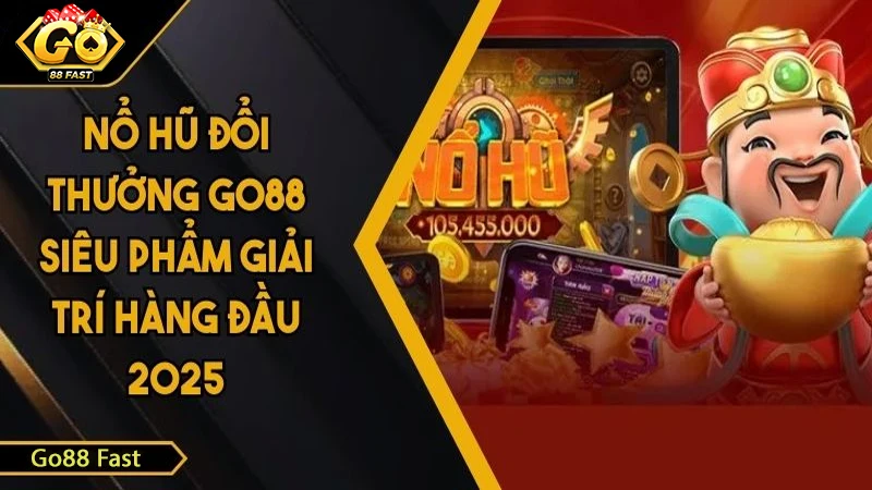 GO88: Siêu Phẩm Nổ Hũ Đổi Thưởng Hàng Đầu