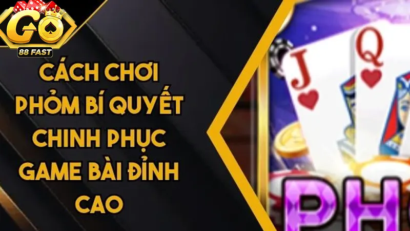 Tổng quan cách chơi phỏm Go88